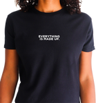 EVERYTHING IS MADE UP TEE