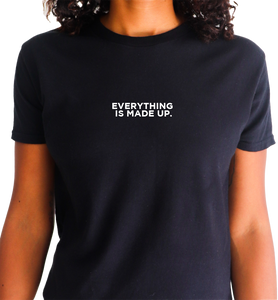 EVERYTHING IS MADE UP TEE